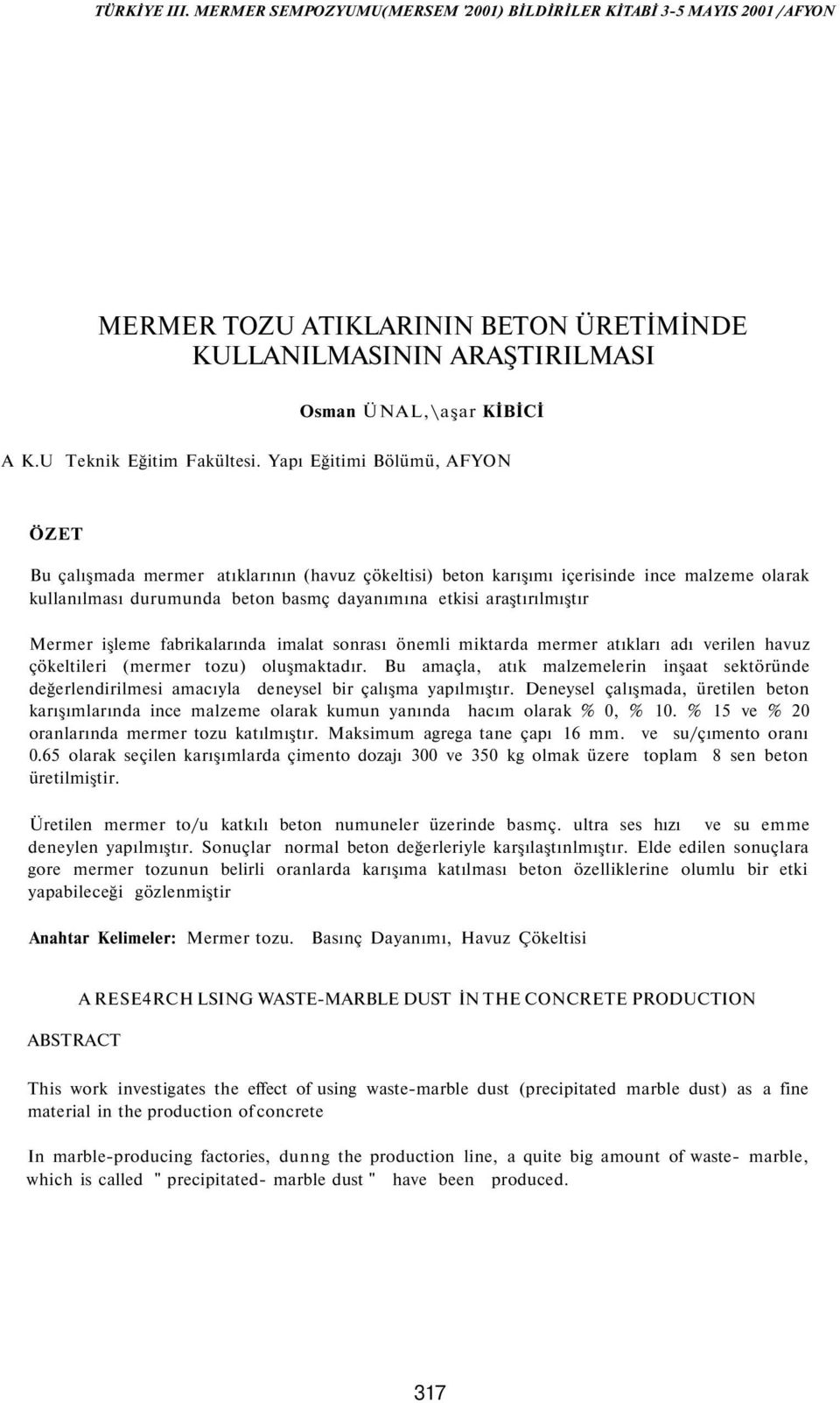 Mermer işleme fabrikalarında imalat sonrası önemli miktarda mermer atıkları adı verilen havuz çökeltileri (mermer tozu) oluşmaktadır.