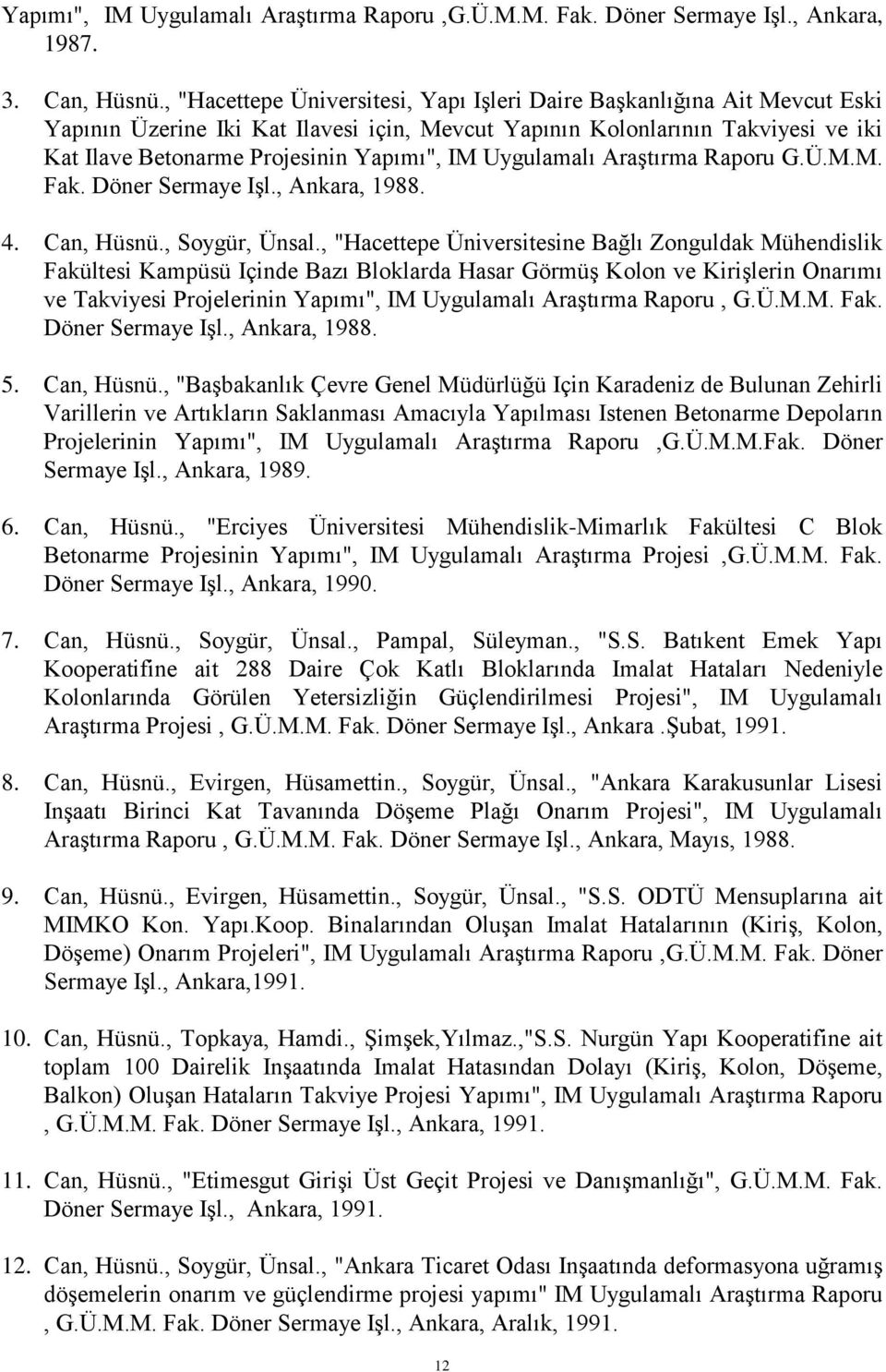 Uygulamalı Araştırma Raporu G.Ü.M.M. Fak. Döner Sermaye Işl., Ankara, 1988. 4. Can, Hüsnü., Soygür, Ünsal.