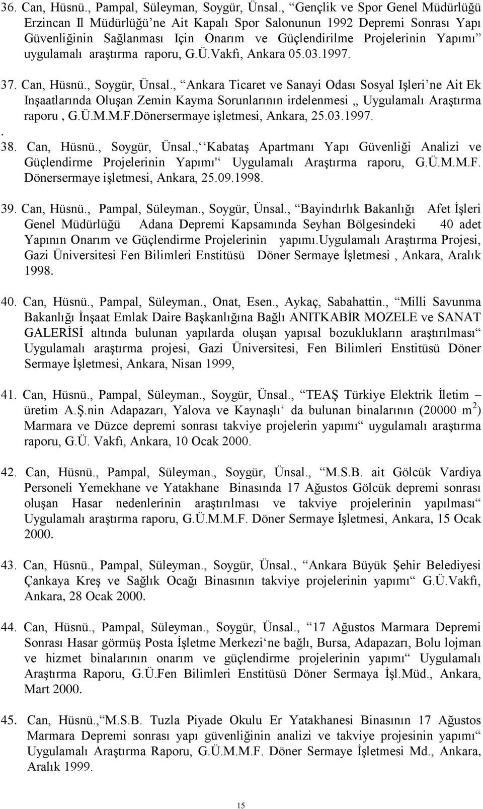 araştırma raporu, G.Ü.Vakfı, Ankara 05.03.1997. 37. Can, Hüsnü., Soygür, Ünsal.