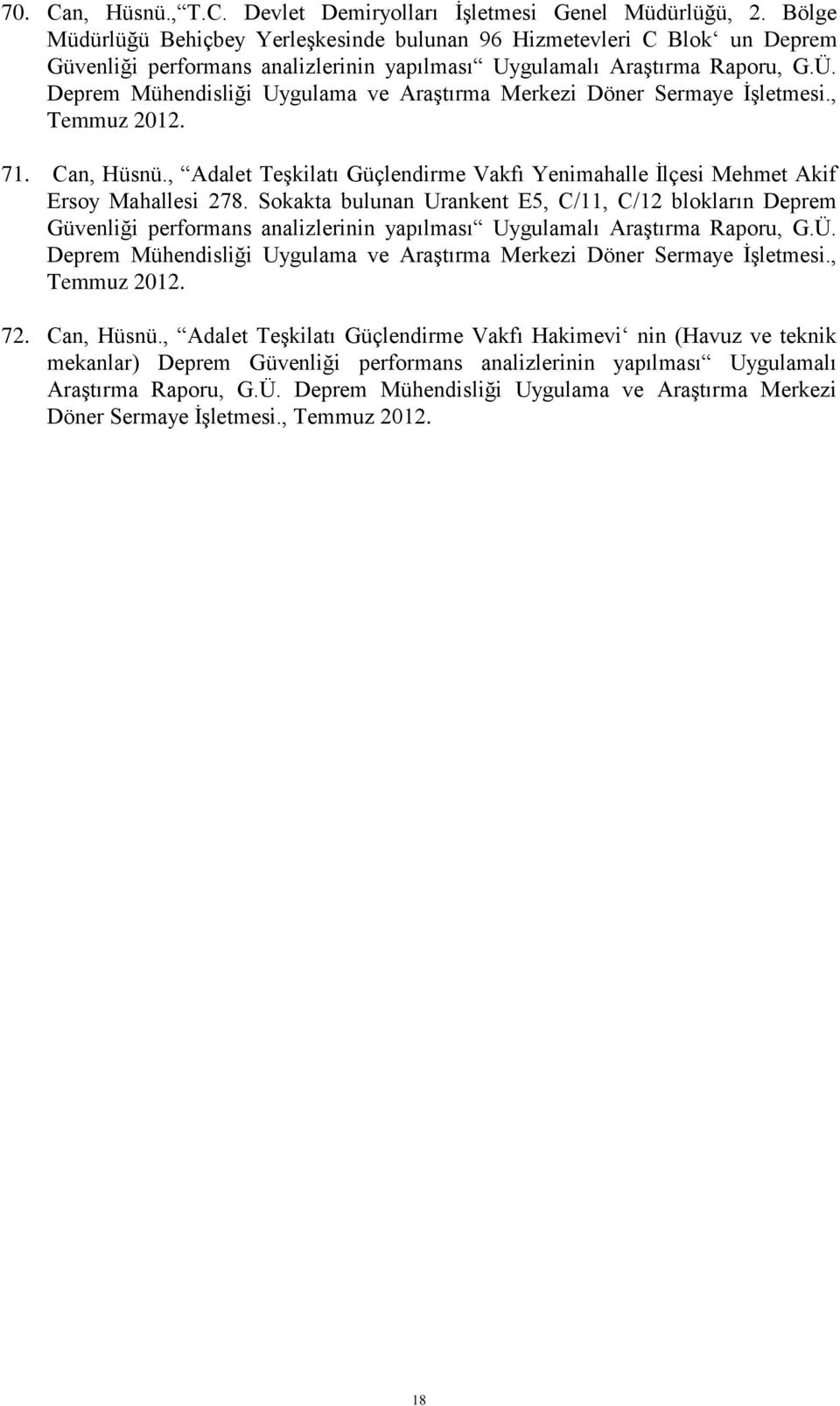 Deprem Mühendisliği Uygulama ve Araştırma Merkezi Döner Sermaye İşletmesi., Temmuz 2012. 71. Can, Hüsnü., Adalet Teşkilatı Güçlendirme Vakfı Yenimahalle İlçesi Mehmet Akif Ersoy Mahallesi 278.