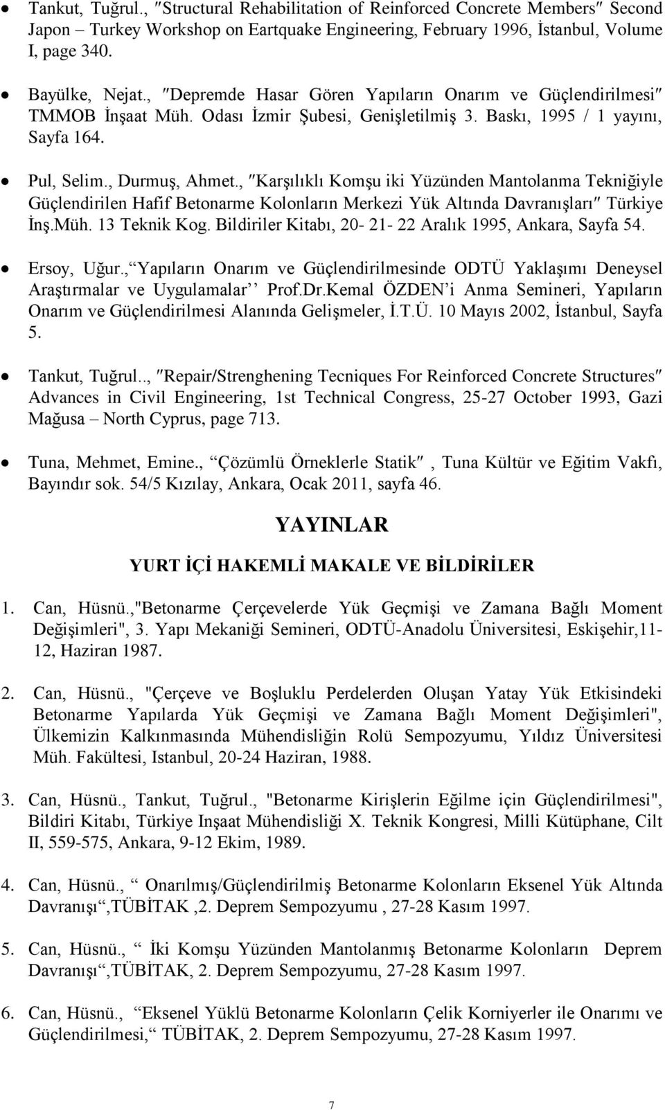 , Karşılıklı Komşu iki Yüzünden Mantolanma Tekniğiyle Güçlendirilen Hafif Betonarme Kolonların Merkezi Yük Altında Davranışları Türkiye İnş.Müh. 13 Teknik Kog.