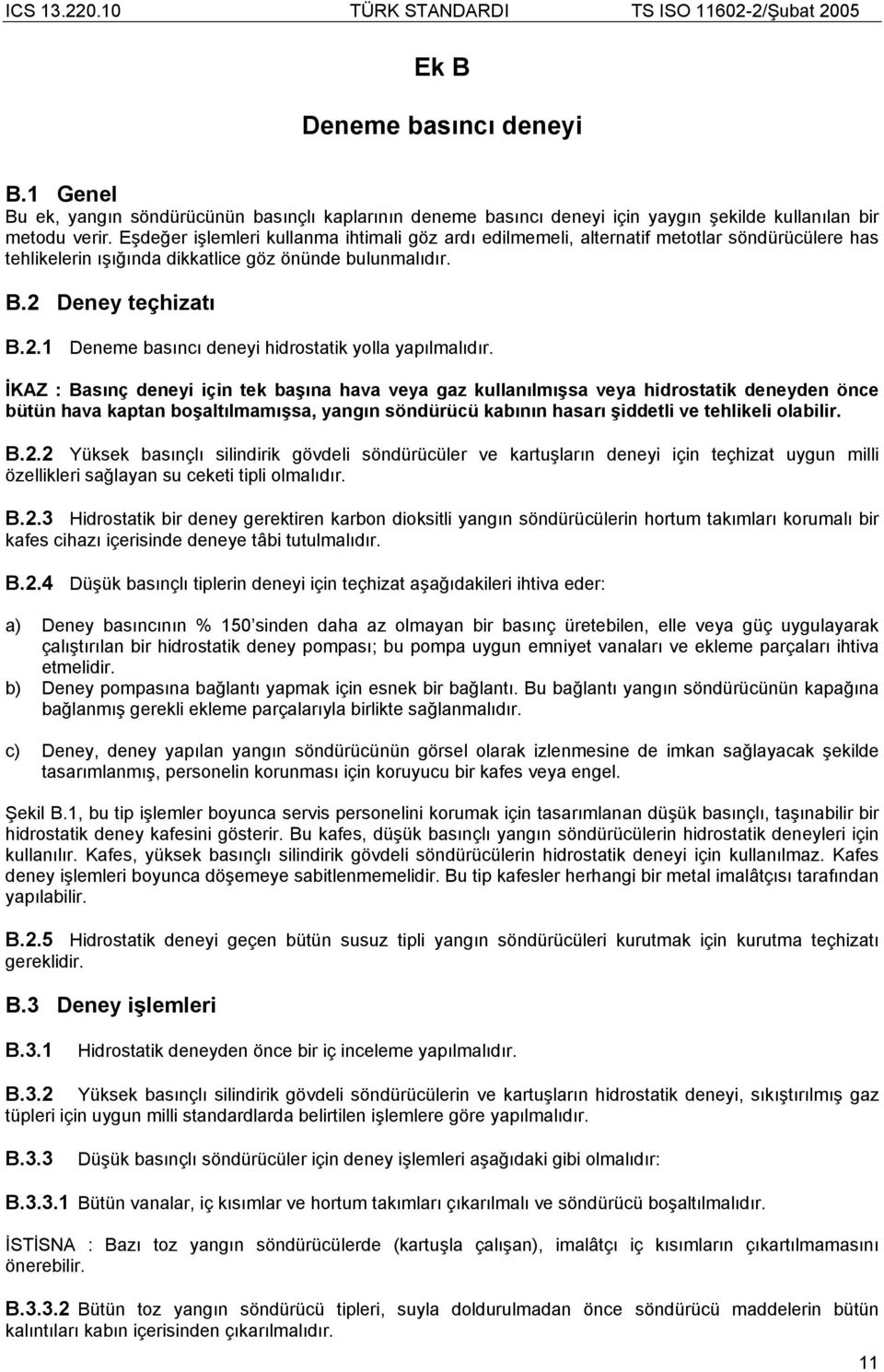 Deney teçhizatı B.2.1 Deneme basıncı deneyi hidrostatik yolla yapılmalıdır.