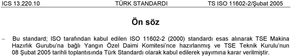 Daimi Komitesi nce hazırlanmış ve TSE Teknik Kurulu nun 08 Şubat 2005