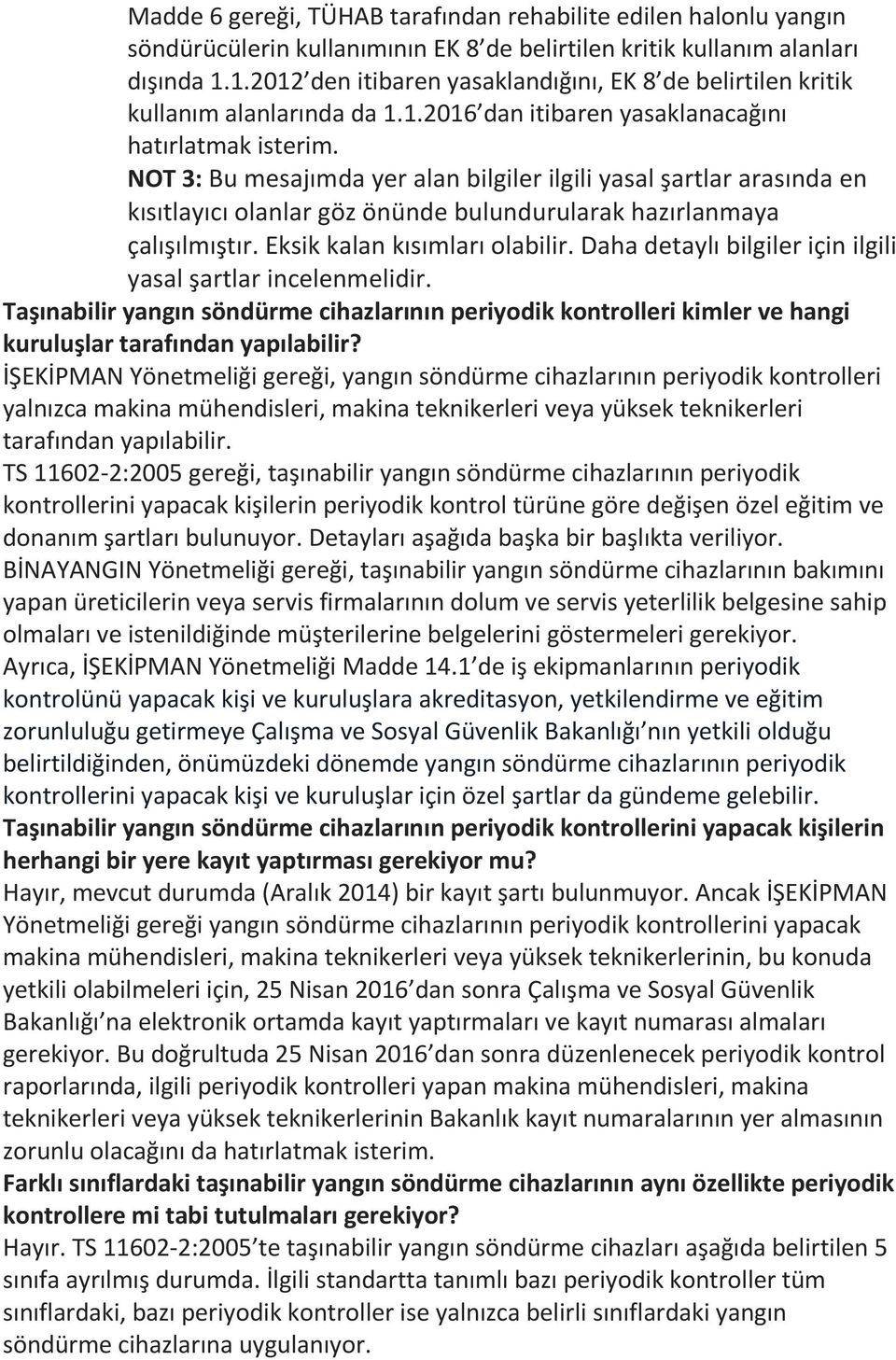 NOT 3: Bu mesajımda yer alan bilgiler ilgili yasal şartlar arasında en kısıtlayıcı olanlar göz önünde bulundurularak hazırlanmaya çalışılmıştır. Eksik kalan kısımları olabilir.