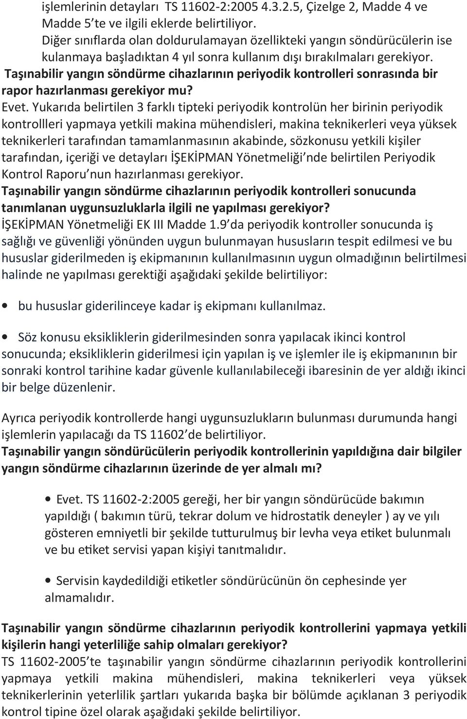 Taşınabilir yangın söndürme cihazlarının periyodik kontrolleri sonrasında bir rapor hazırlanması gerekiyor mu? Evet.