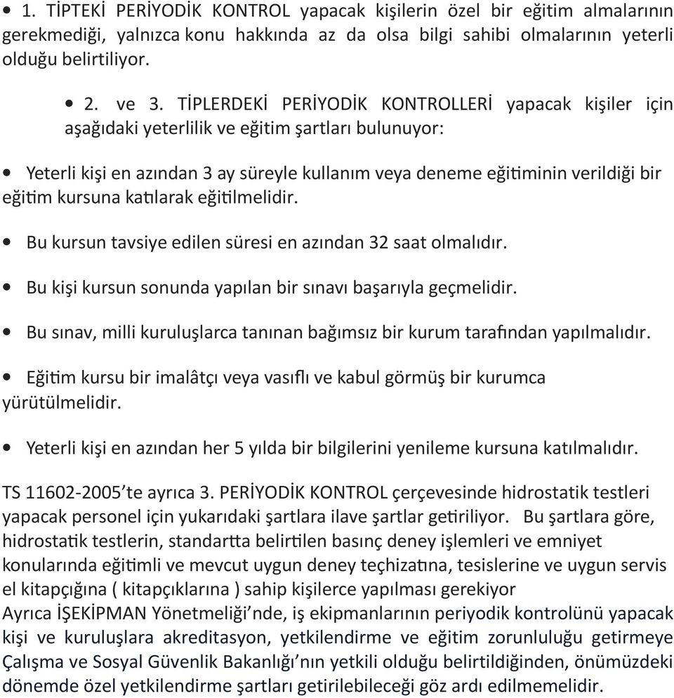 kursuna ka larak eği lmelidir. Bu kursun tavsiye edilen süresi en azından 32 saat olmalıdır. Bu kişi kursun sonunda yapılan bir sınavı başarıyla geçmelidir.