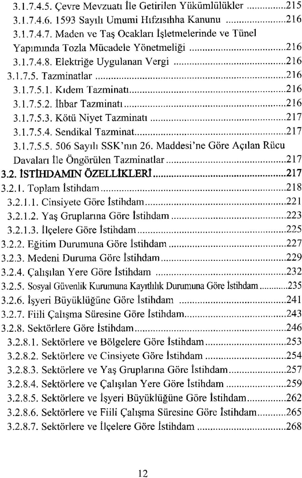 Maddesi'ne Göre Açılan Rücu Davaları İle Öngörülen Tazminatlar 217 3.2. İSTİHDAMIN ÖZELLİKLERİ 217 3.2.1. Toplam İstihdam 218 3.2.1.1. Cinsiyete Göre İstihdam 221 3.2.1.2. Yaş Gruplarına Göre İstihdam 223 3.