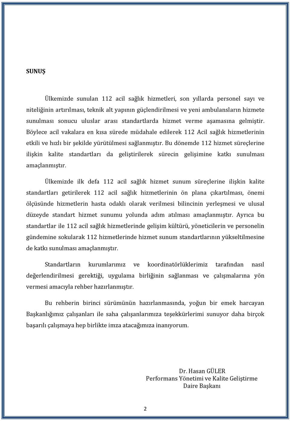 Bu dönemde 112 hizmet süreçlerine ilişkin kalite standartları da geliştirilerek sürecin gelişimine katkı sunulması amaçlanmıştır.