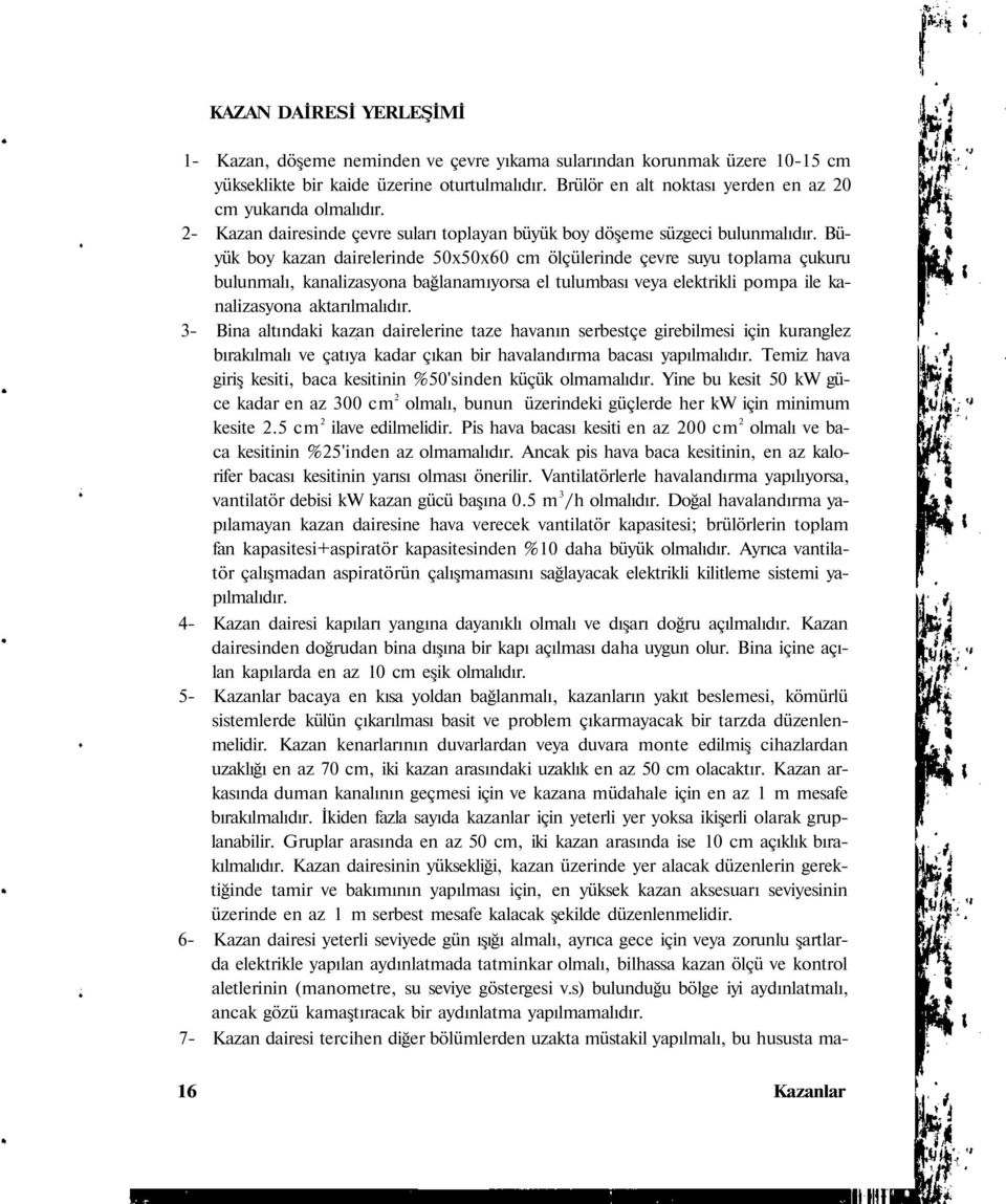 Büyük boy kazan dairelerinde 50x50x60 cm ölçülerinde çevre suyu toplama çukuru bulunmalı, kanalizasyona bağlanamıyorsa el tulumbası veya elektrikli pompa ile kanalizasyona aktarılmalıdır.