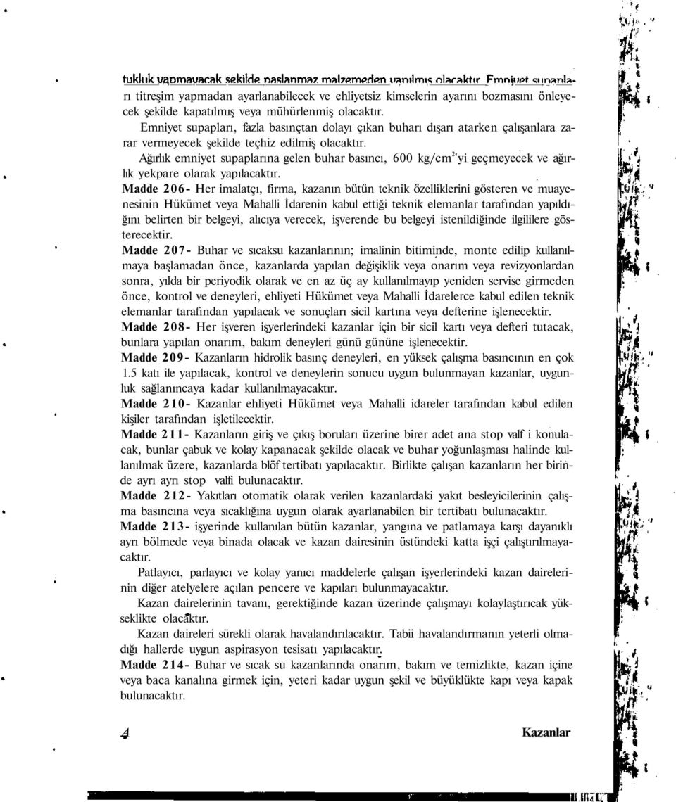 Ağırlık emniyet supaplarına gelen buhar basıncı, 600 kg/cm 2 'yi geçmeyecek ve ağırlık yekpare olarak yapılacaktır.