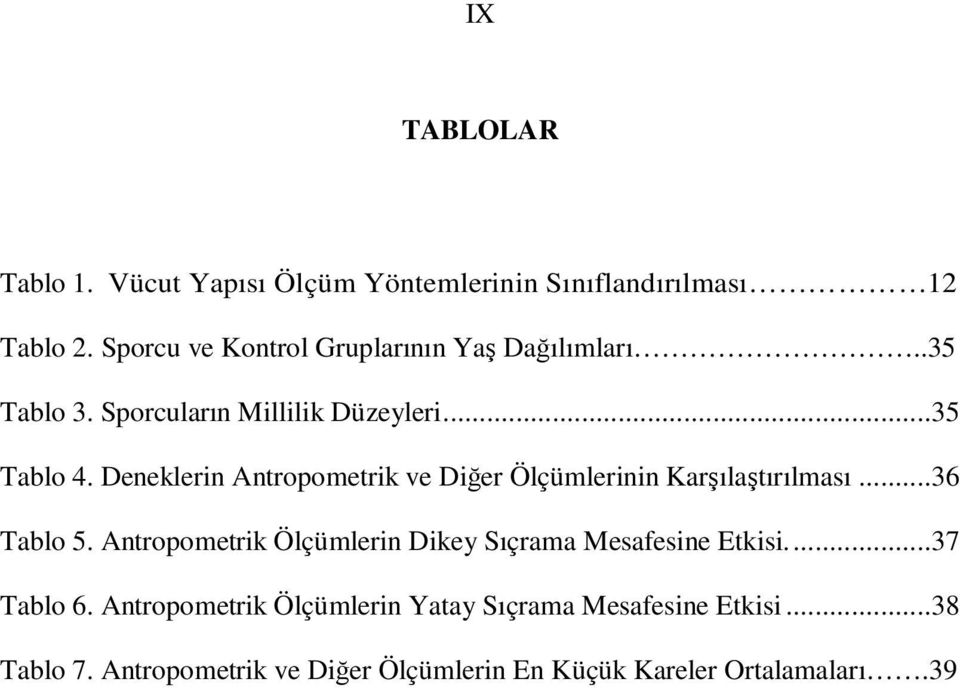 Deneklerin Antropometrik ve Diğer Ölçümlerinin Karşılaştırılması...36 Tablo 5.