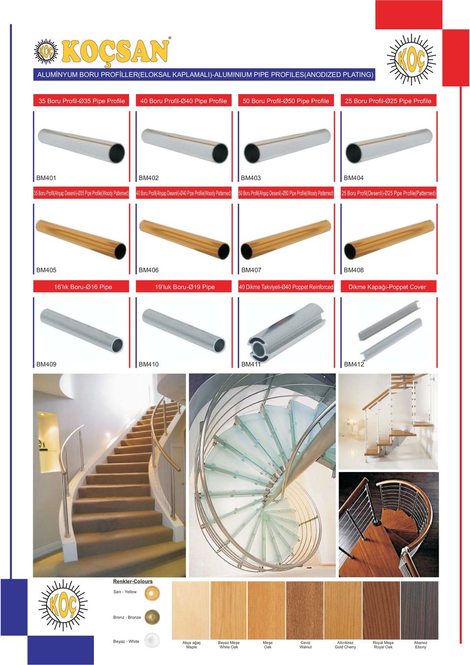 Desenli)-Ø50 Pipe Profile(Woody Patterned) 25 Boru Profil(Desenli)-Ø25 Pipe Profile(Patterned) BM405 BM406 BM407 BM408 16 lık Boru-Ø16 Pipe 19 luk Boru-Ø19 Pipe 40 Dikme Takviyeli-Ø40 Poppet