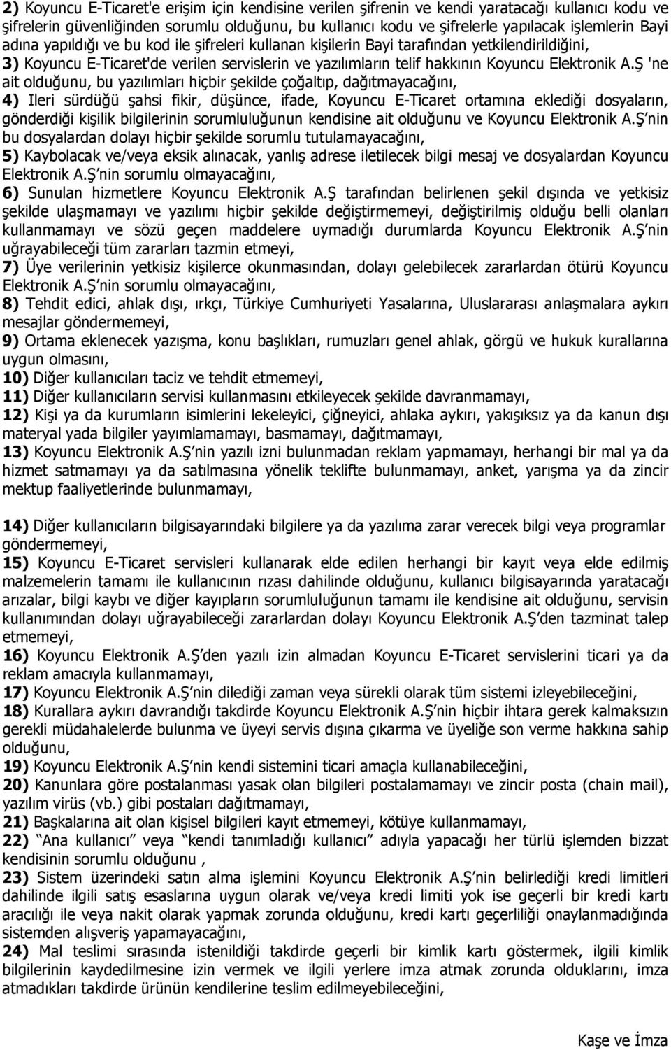 Ş 'ne ait olduğunu, bu yazılımları hiçbir şekilde çoğaltıp, dağıtmayacağını, 4) Ileri sürdüğü şahsi fikir, düşünce, ifade, Koyuncu E-Ticaret ortamına eklediği dosyaların, gönderdiği kişilik