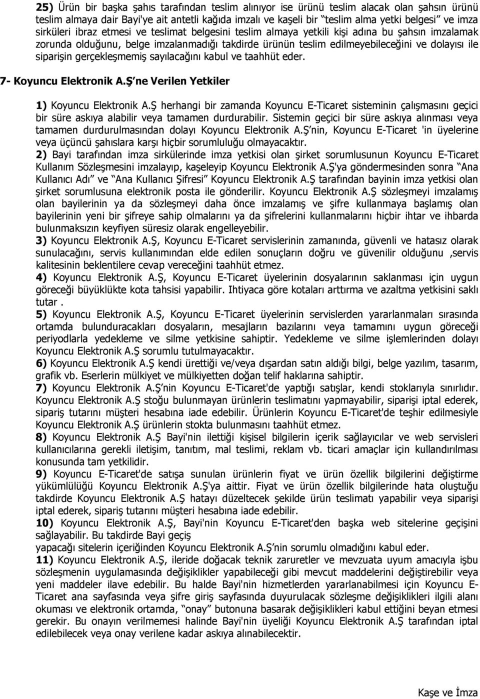 siparişin gerçekleşmemiş sayılacağını kabul ve taahhüt eder. 7- Koyuncu Elektronik A.Ş ne Verilen Yetkiler 1) Koyuncu Elektronik A.