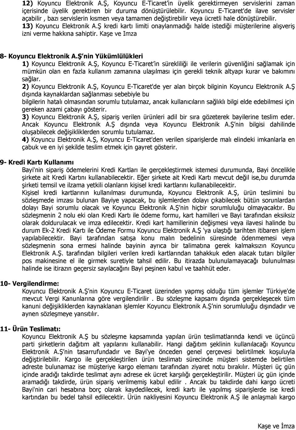 Ş kredi kartı limiti onaylanmadığı halde istediği müşterilerine alışveriş izni verme hakkına sahiptir. Kaşe ve Imza 8- Koyuncu Elektronik A.Ş nin Yükümlülükleri 1) Koyuncu Elektronik A.