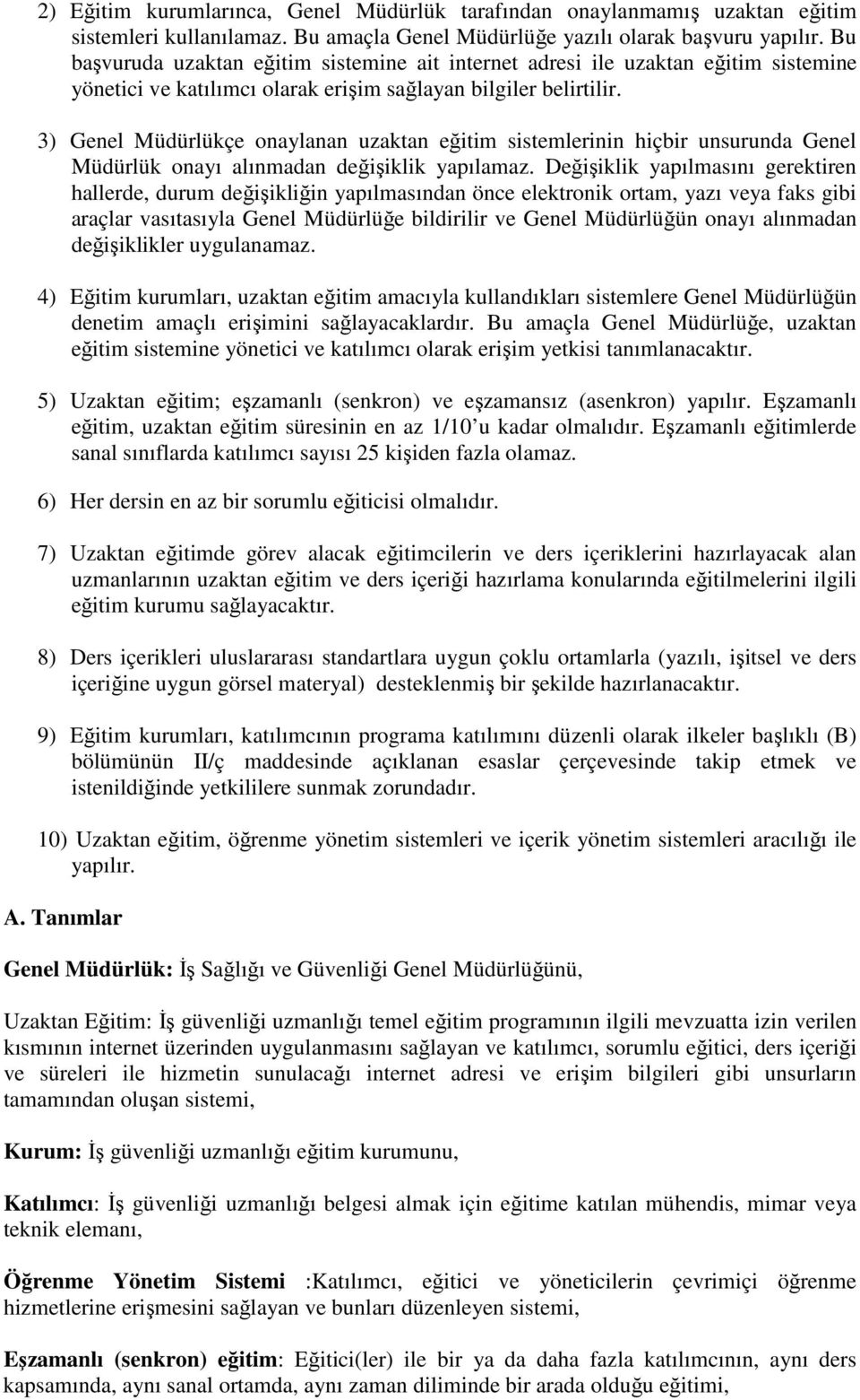 3) Genel Müdürlükçe onaylanan uzaktan eğitim sistemlerinin hiçbir unsurunda Genel Müdürlük onayı alınmadan değişiklik yapılamaz.