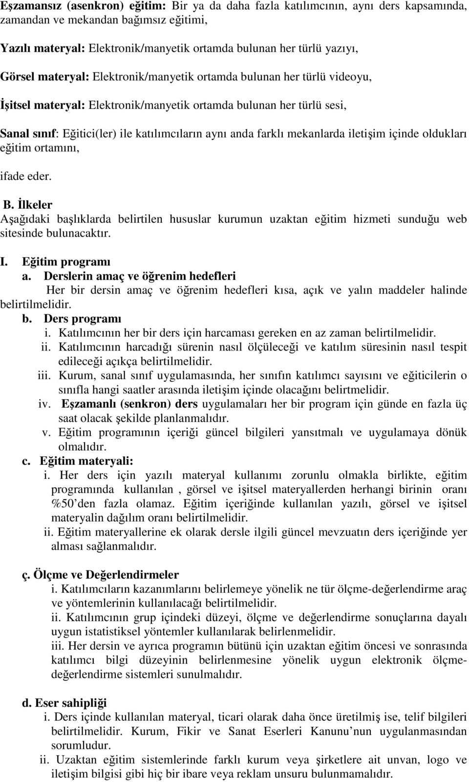 mekanlarda iletişim içinde oldukları eğitim ortamını, ifade eder. B. İlkeler Aşağıdaki başlıklarda belirtilen hususlar kurumun uzaktan eğitim hizmeti sunduğu web sitesinde bulunacaktır. I.