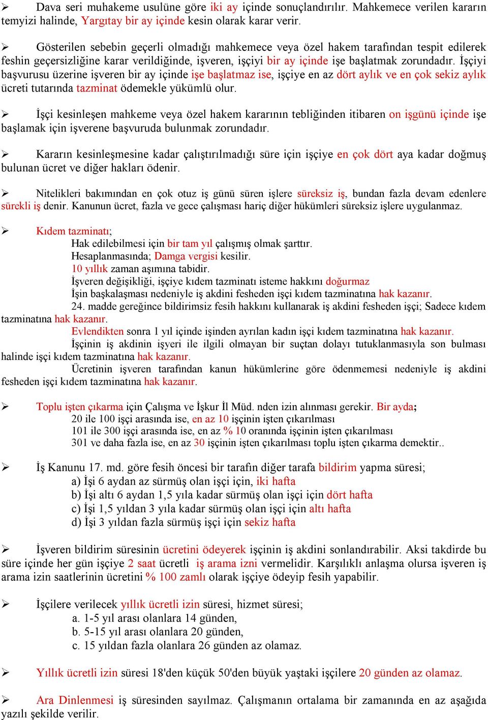 İşçiyi başvurusu üzerine işveren bir ay içinde işe başlatmaz ise, işçiye en az dört aylık ve en çok sekiz aylık ücreti tutarında tazminat ödemekle yükümlü olur.