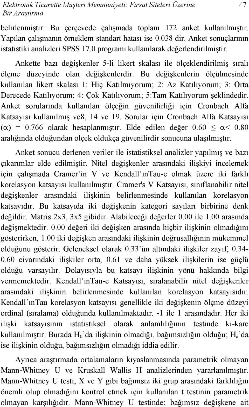 Ankette bazı değişkenler 5-li likert skalası ile ölçeklendirilmiş sıralı ölçme düzeyinde olan değişkenlerdir.