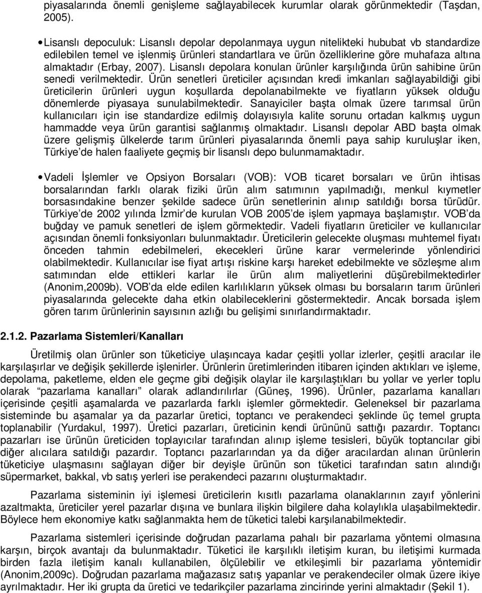 (Erbay, 2007). Lisanslı depolara konulan ürünler karşılığında ürün sahibine ürün senedi verilmektedir.