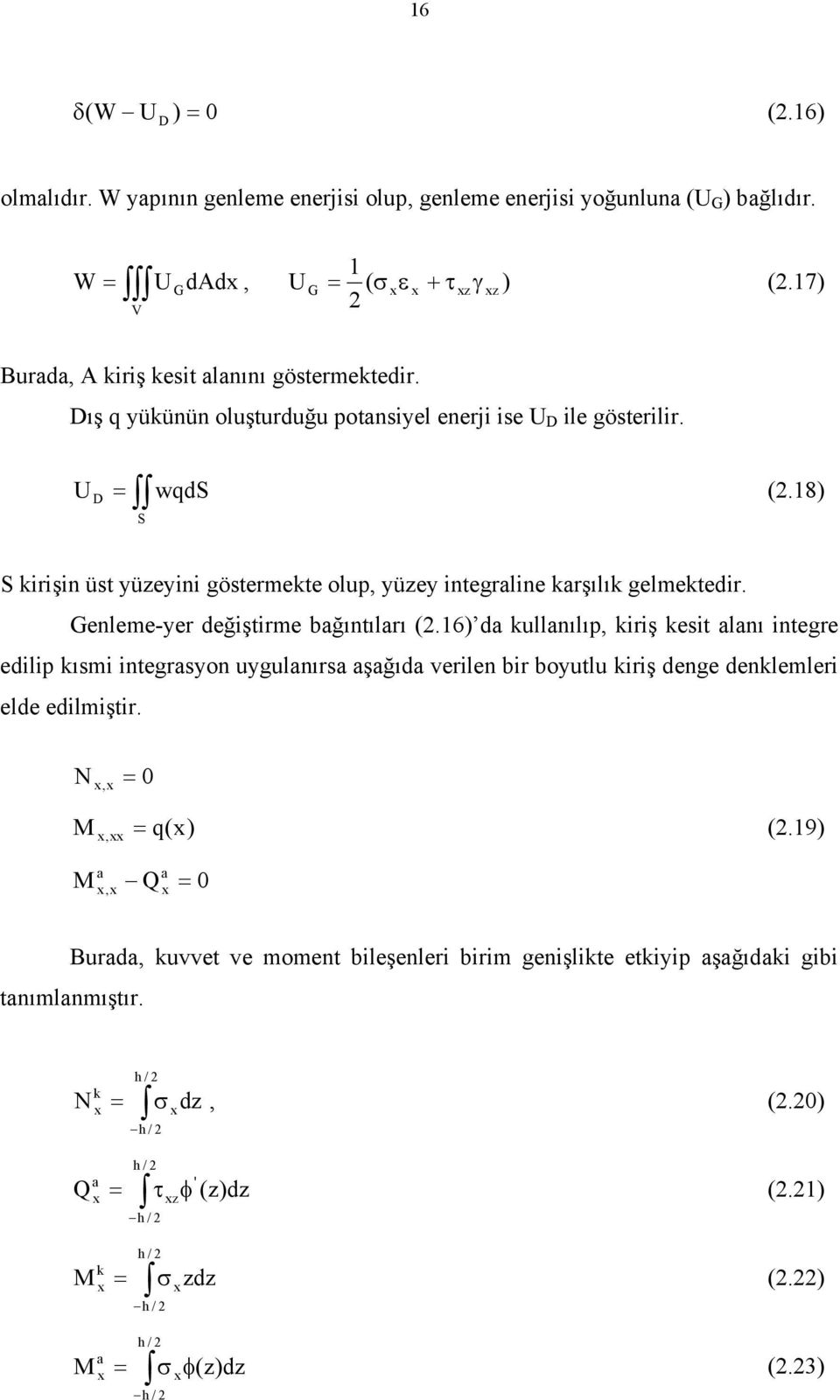 18) D S S kirişin üst yüzeyini göstermekte olup, yüzey integraline karşılık gelmektedir. Genleme-yer değiştirme bağıntıları (.