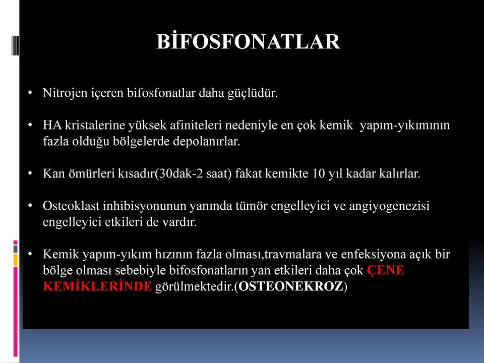 Kan ömürleri kısadır(30dak-2 saat) fakat kemikte 10 yıl kadar kalırlar.