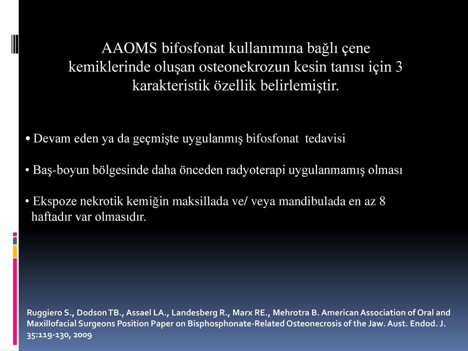 kemiğin maksillada ve/ veya mandibulada en az 8 haftadır var olmasıdır. Ruggiero S., Dodson TB., Assael LA., Landesberg R., Marx RE.