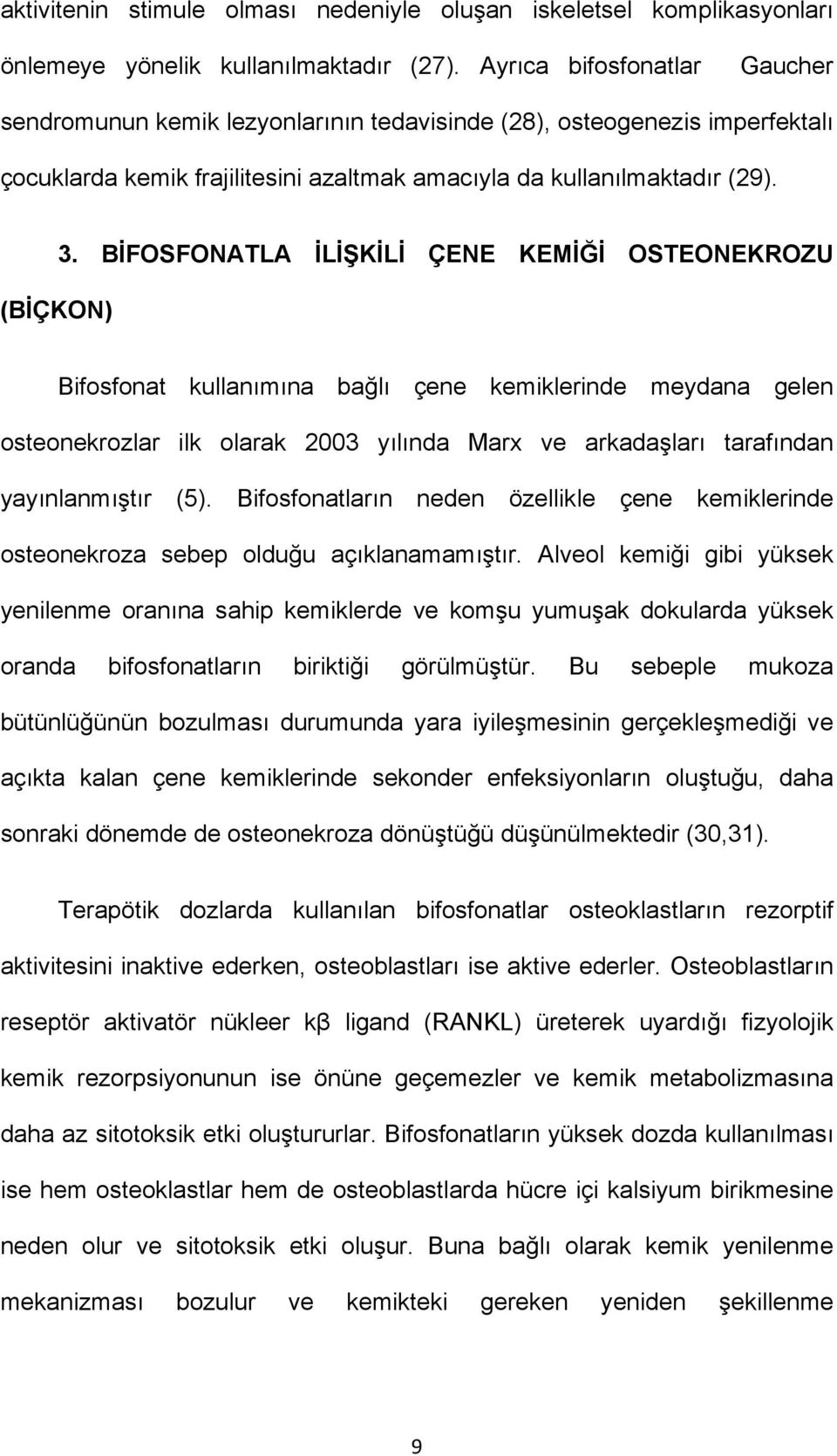 BİFOSFONATLA İLİŞKİLİ ÇENE KEMİĞİ OSTEONEKROZU Bifosfonat kullanımına bağlı çene kemiklerinde meydana gelen osteonekrozlar ilk olarak 2003 yılında Marx ve arkadaşları tarafından yayınlanmıştır (5).