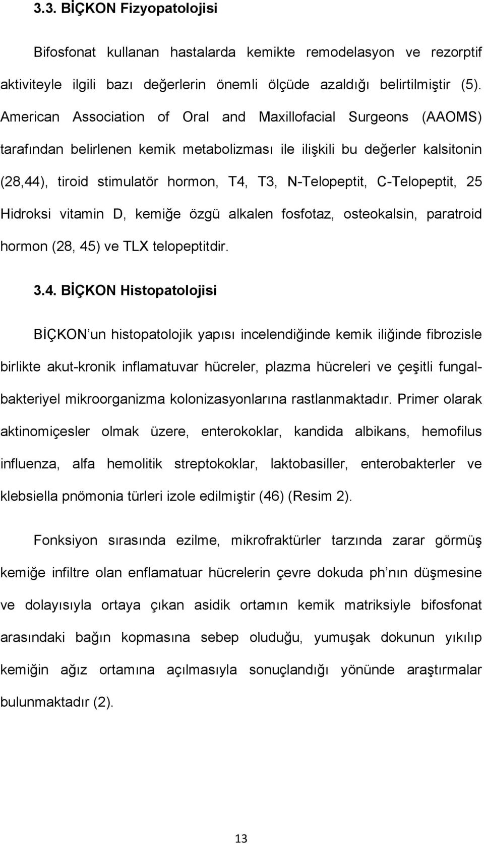 C-Telopeptit, 25 Hidroksi vitamin D, kemiğe özgü alkalen fosfotaz, osteokalsin, paratroid hormon (28, 45