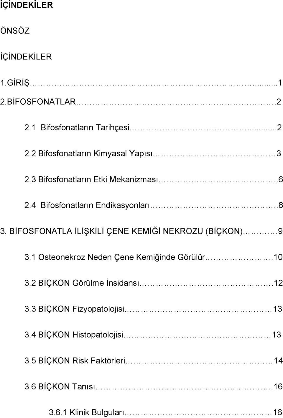 BİFOSFONATLA İLİŞKİLİ ÇENE KEMİĞİ NEKROZU (BİÇKON).9 3.1 Osteonekroz Neden Çene Kemiğinde Görülür.10 3.