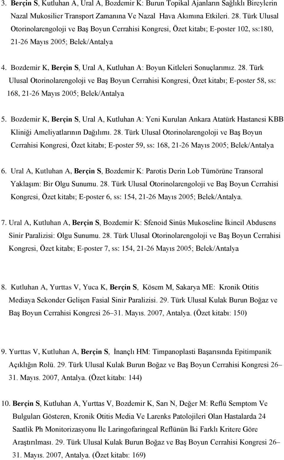 Bozdemir K, Berçin S, Ural A, Kutluhan A: Boyun Kitleleri Sonuçlarımız. 28.
