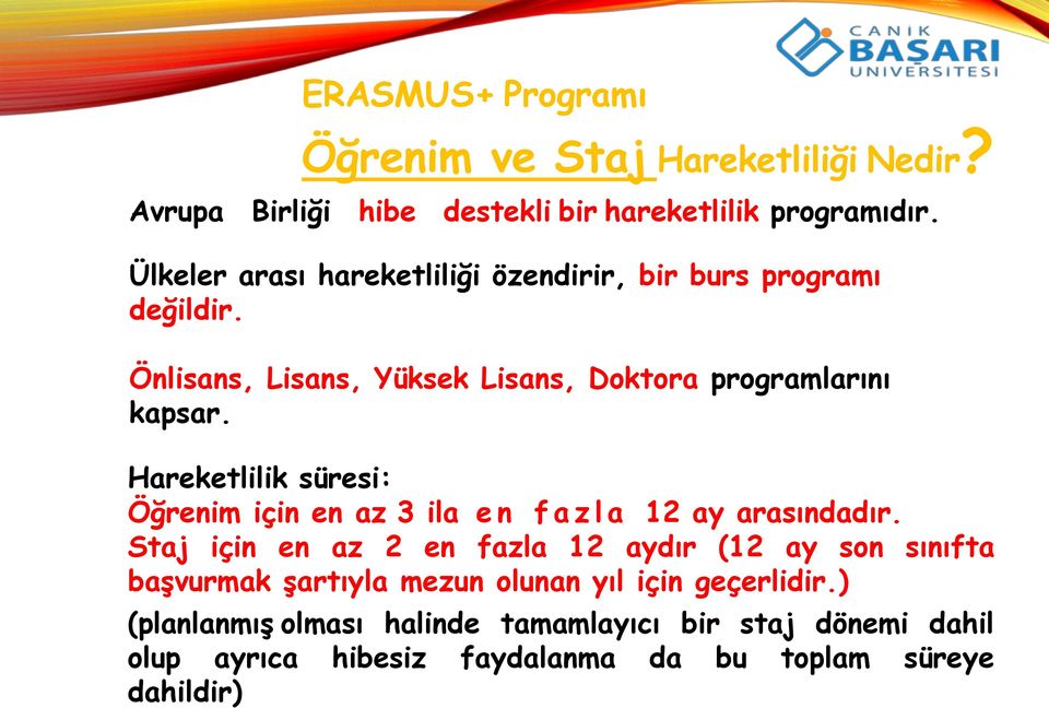 Hareketlilik süresi: Öğrenim için en az 3 ila en f a z l a 12 ay arasındadır.