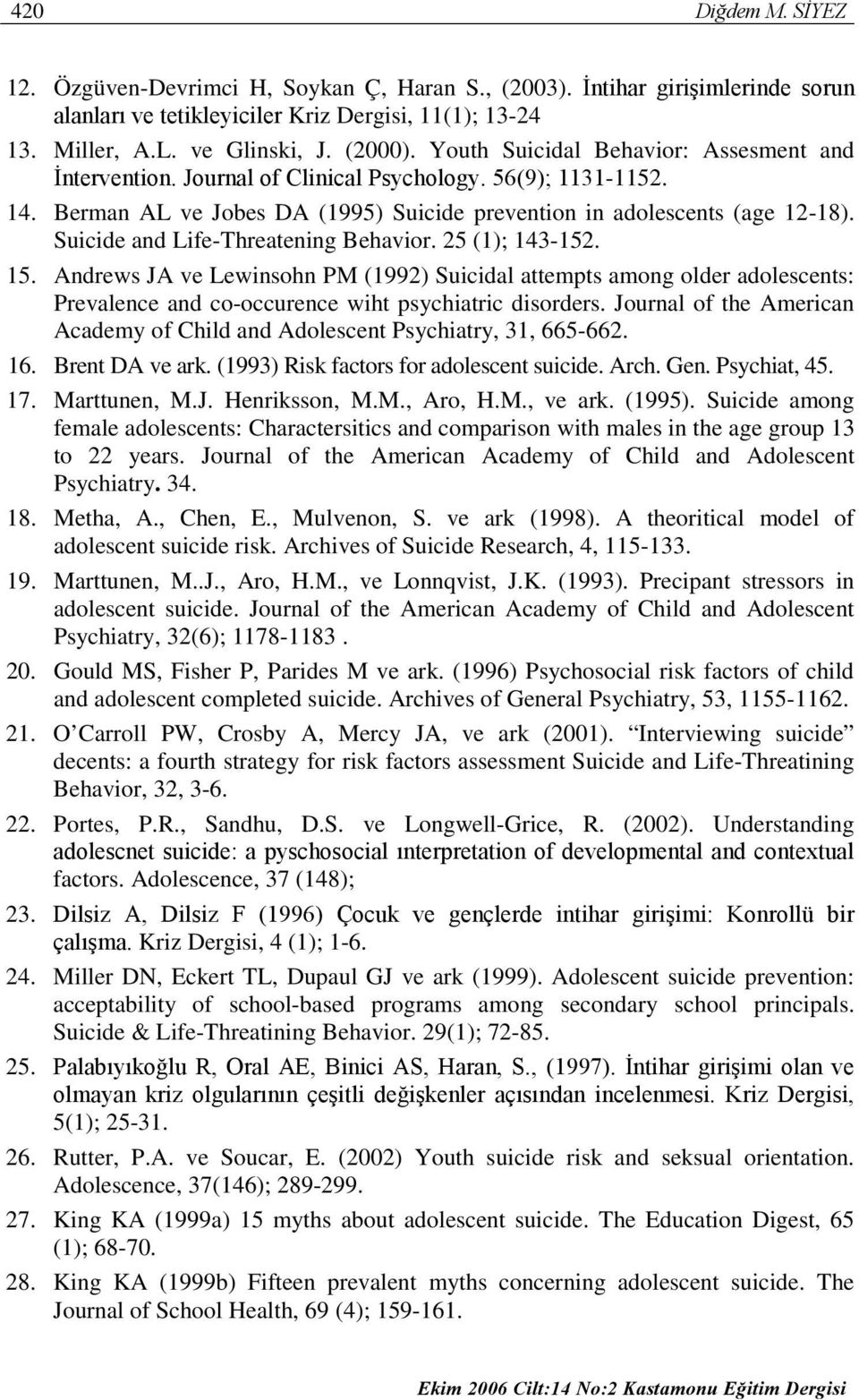 Suicide and Life-Threatening Behavior. 25 (1); 143-152. 15. Andrews JA ve Lewinsohn PM (1992) Suicidal attempts among older adolescents: Prevalence and co-occurence wiht psychiatric disorders.