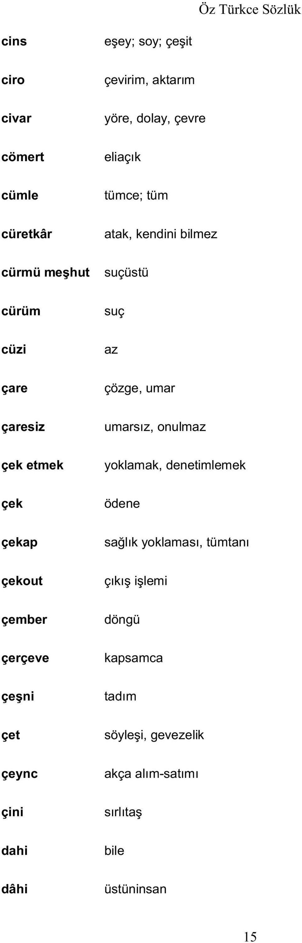 çaresiz çek etmek yoklamak, denetimlemek çek ödene çekap çekout