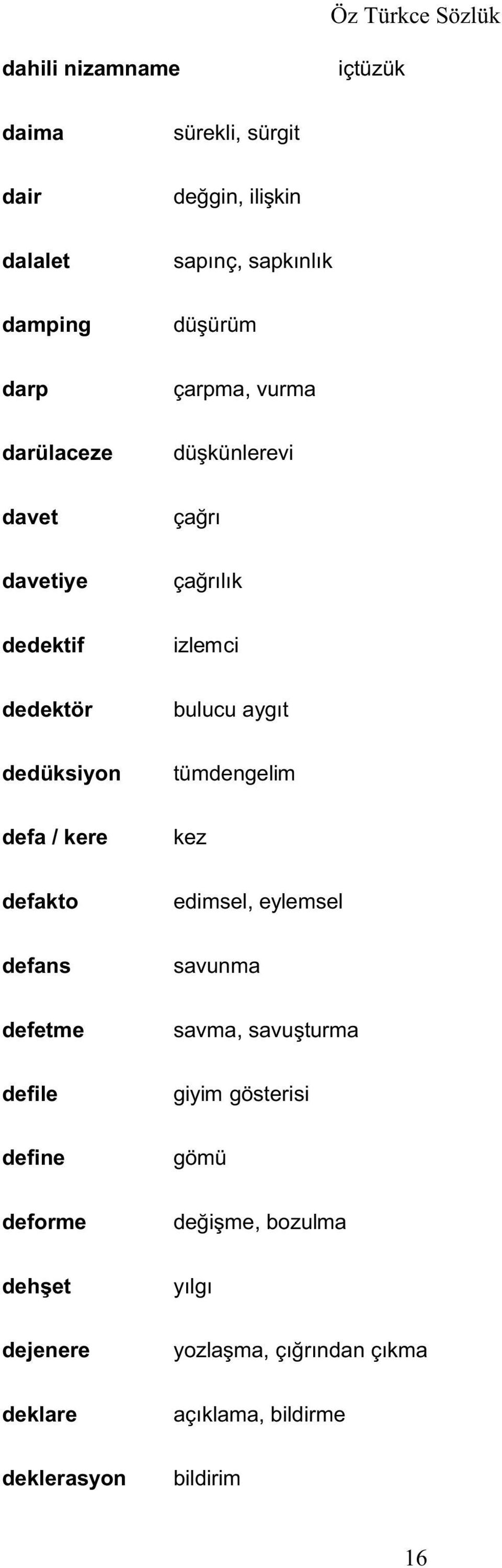 dedüksiyon tümdengelim defa / kere kez defakto edimsel, eylemsel defans savunma