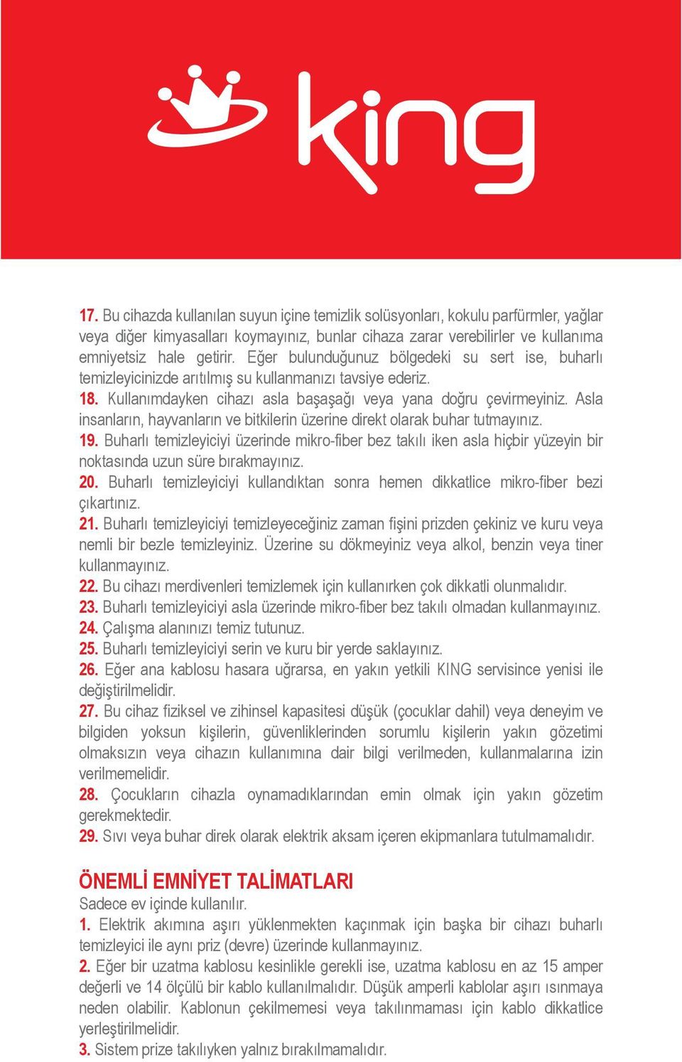 Asla insanların, hayvanların ve bitkilerin üzerine direkt olarak buhar tutmayınız. 19.