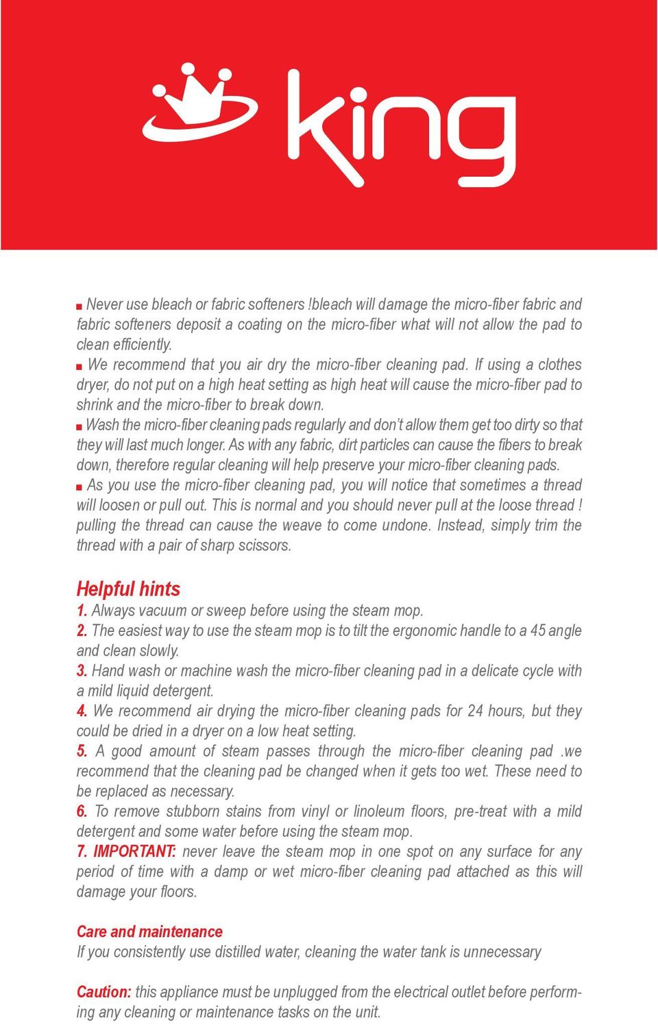 If using a clothes dryer, do not put on a high heat setting as high heat will cause the micro-fiber pad to shrink and the micro-fiber to break down.