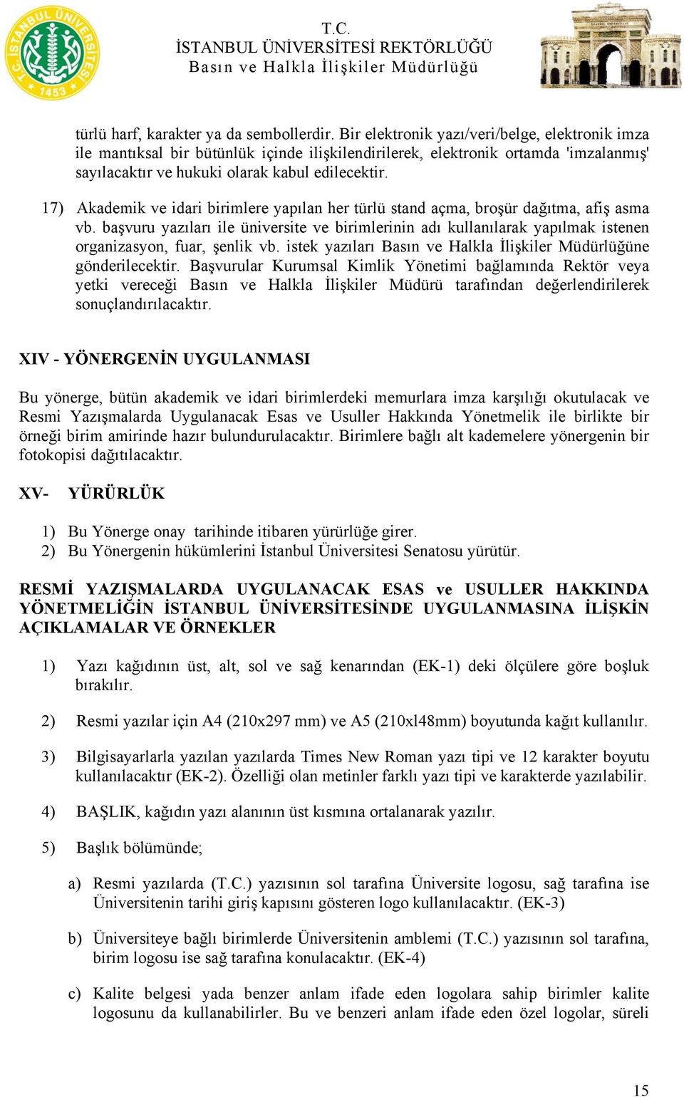 17) Akademik ve idari birimlere yapılan her türlü stand açma, broşür dağıtma, afiş asma vb.