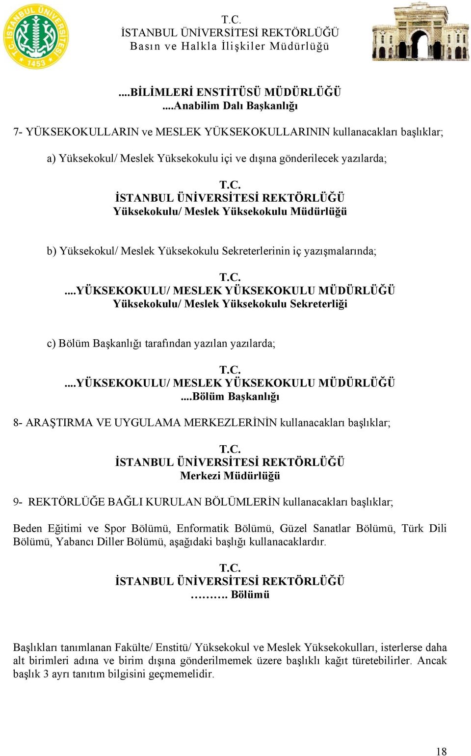 Yüksekokulu/ Meslek Yüksekokulu Müdürlüğü b) Yüksekokul/ Meslek Yüksekokulu Sekreterlerinin iç yazışmalarında; T.C.