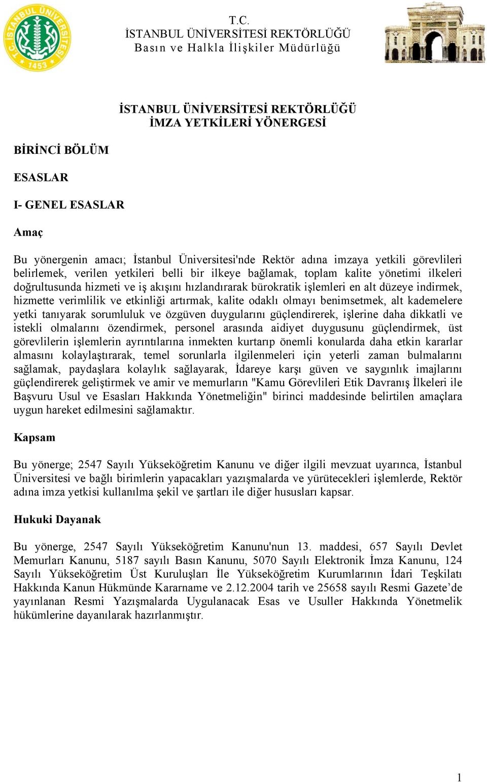 odaklı olmayı benimsetmek, alt kademelere yetki tanıyarak sorumluluk ve özgüven duygularını güçlendirerek, işlerine daha dikkatli ve istekli olmalarını özendirmek, personel arasında aidiyet duygusunu