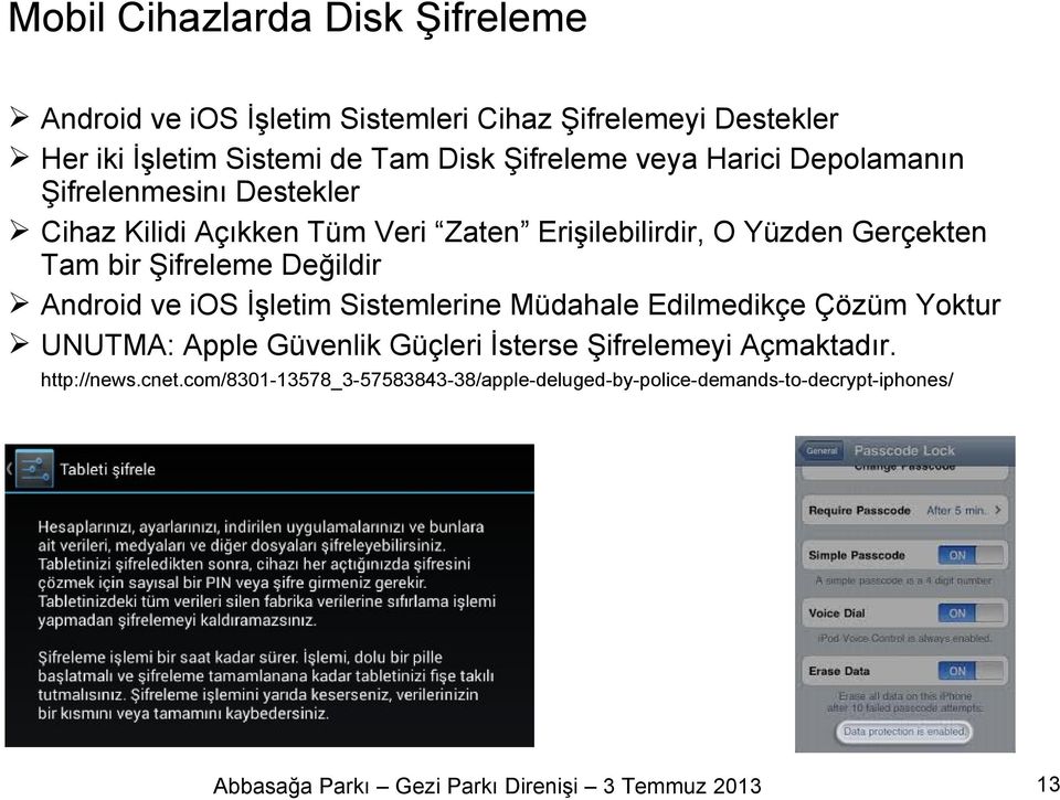 Tam bir Şifreleme Değildir Android ve ios İşletim Sistemlerine Müdahale Edilmedikçe Çözüm Yoktur UNUTMA: Apple Güvenlik Güçleri