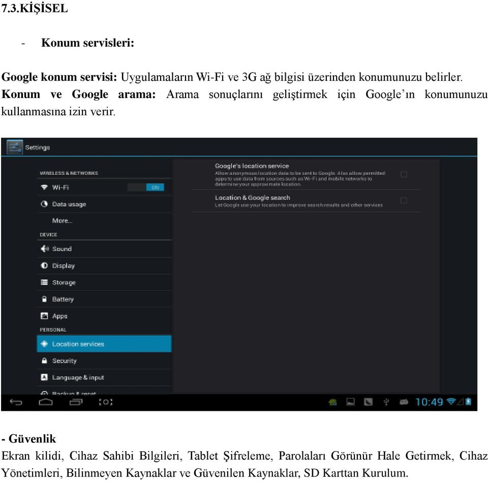 Konum ve Google arama: Arama sonuçlarını geliştirmek için Google ın konumunuzu kullanmasına izin verir.