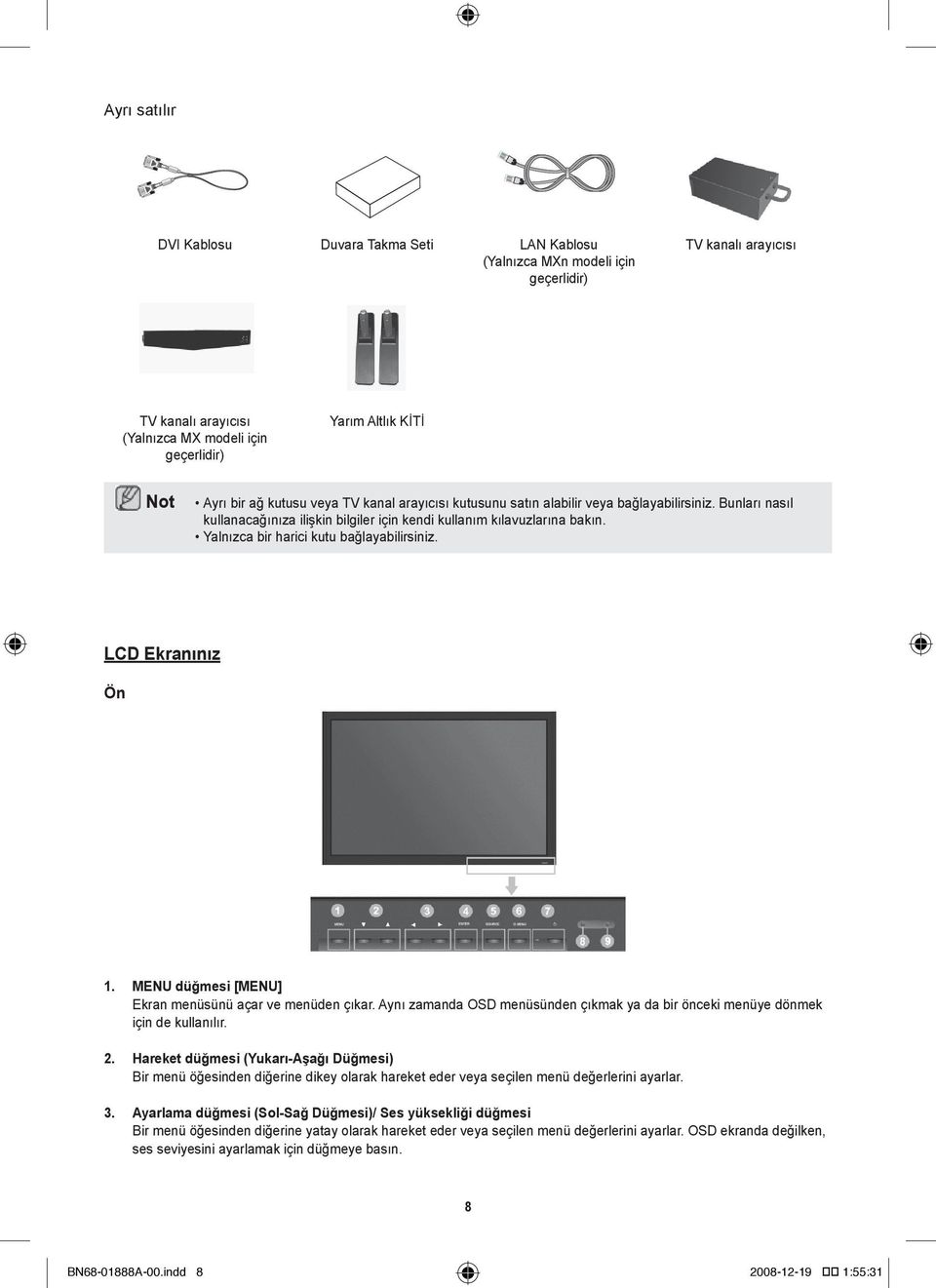 Yalnızca bir harici kutu bağlayabilirsiniz. LCD Ekranınız Ön 1. MENU düğmesi [MENU] Ekran menüsünü açar ve menüden çıkar.