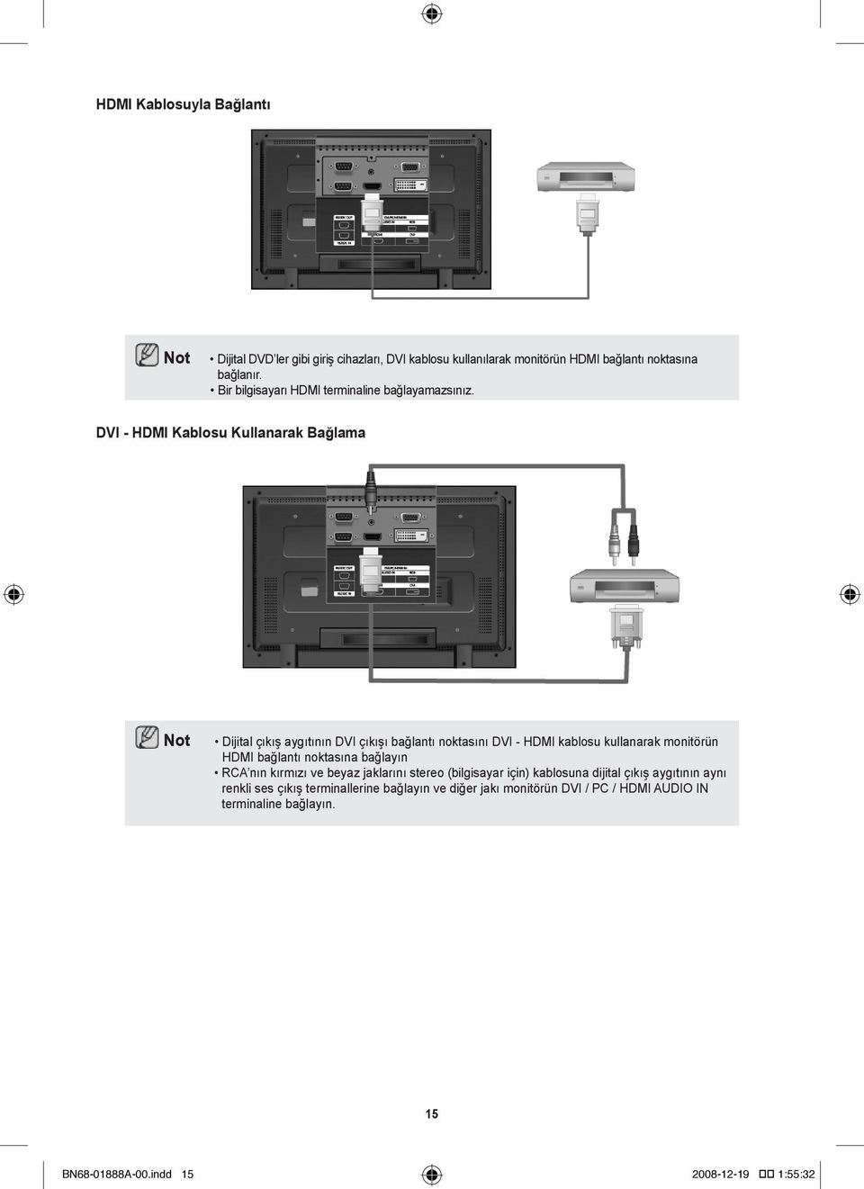 DVI - HDMI Kablosu Kullanarak Bağlama Dijital çıkış aygıtının DVI çıkışı bağlantı noktasını DVI - HDMI kablosu kullanarak monitörün HDMI bağlantı