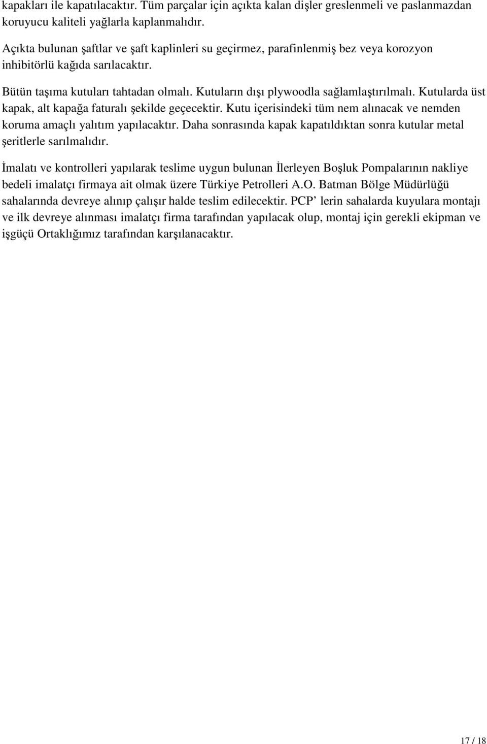 Kutuların dışı plywoodla sağlamlaştırılmalı. Kutularda üst kapak, alt kapağa faturalı şekilde geçecektir. Kutu içerisindeki tüm nem alınacak ve nemden koruma amaçlı yalıtım yapılacaktır.