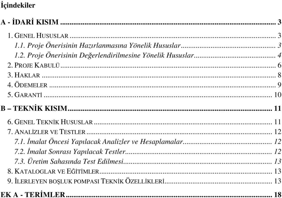 .. 11 6. GENEL TEKNİK HUSUSLAR... 11 7. ANALİZLER VE TESTLER... 12 7.1. İmalat Öncesi Yapılacak Analizler ve Hesaplamalar... 12 7.2. İmalat Sonrası Yapılacak Testler.