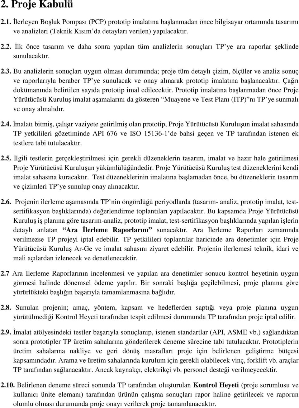 Çağrı dokümanında belirtilen sayıda prototip imal edilecektir.