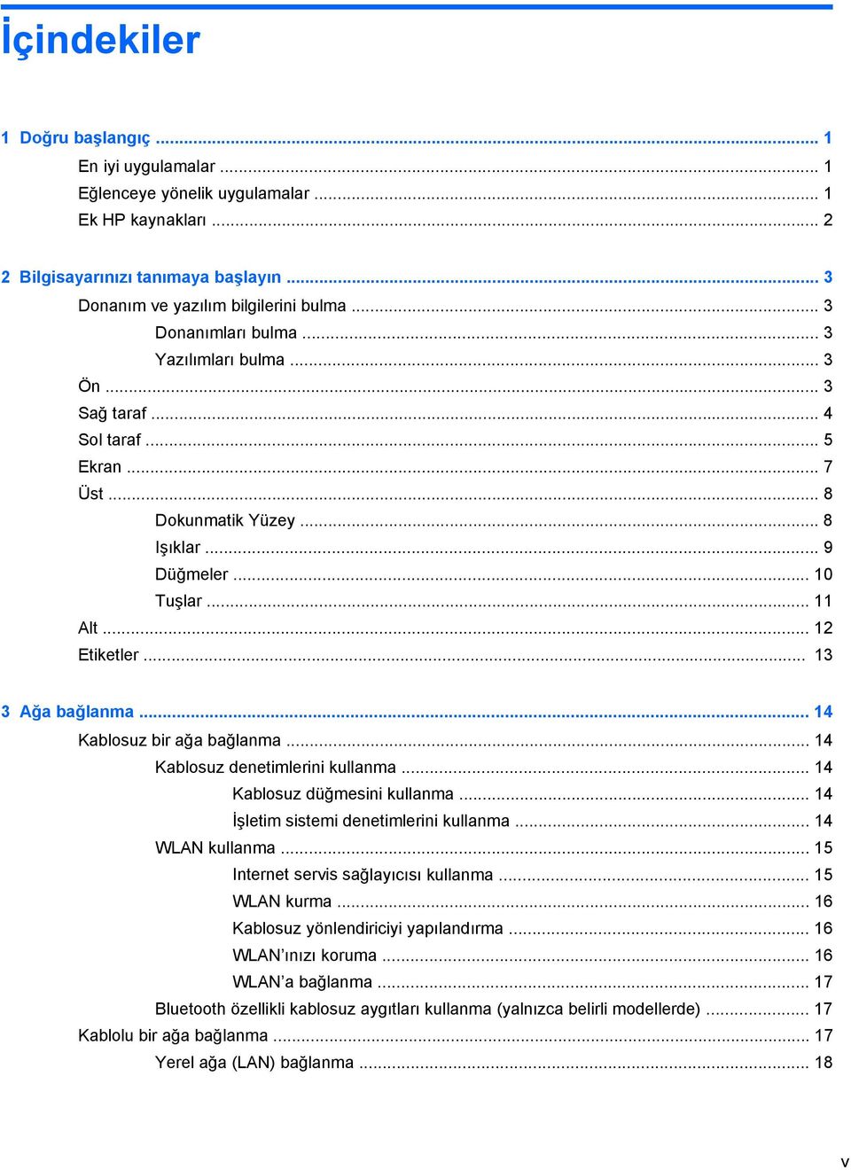 .. 13 3 Ağa bağlanma... 14 Kablosuz bir ağa bağlanma... 14 Kablosuz denetimlerini kullanma... 14 Kablosuz düğmesini kullanma... 14 İşletim sistemi denetimlerini kullanma... 14 WLAN kullanma.
