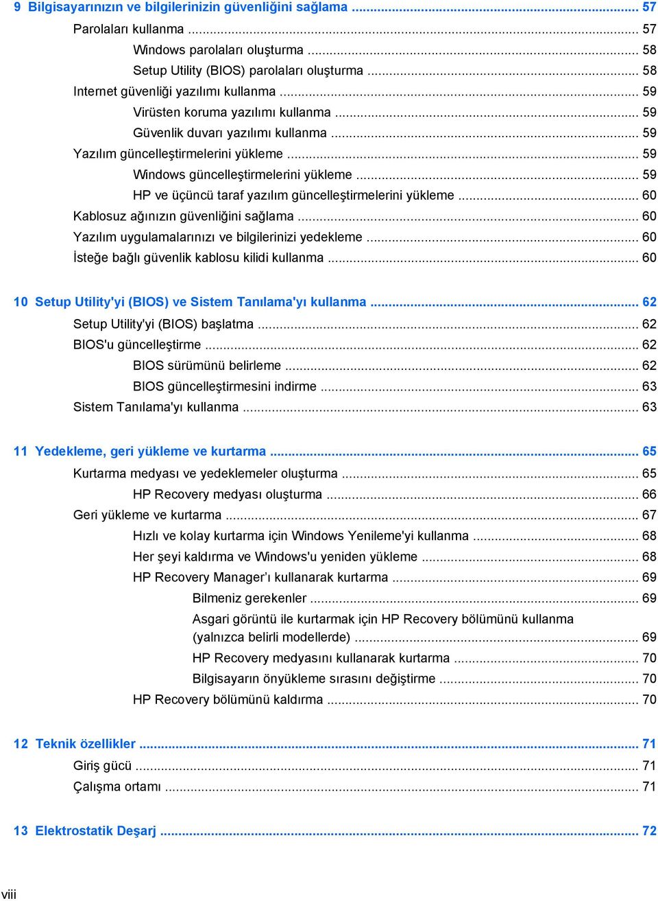 .. 59 Windows güncelleştirmelerini yükleme... 59 HP ve üçüncü taraf yazılım güncelleştirmelerini yükleme... 60 Kablosuz ağınızın güvenliğini sağlama.