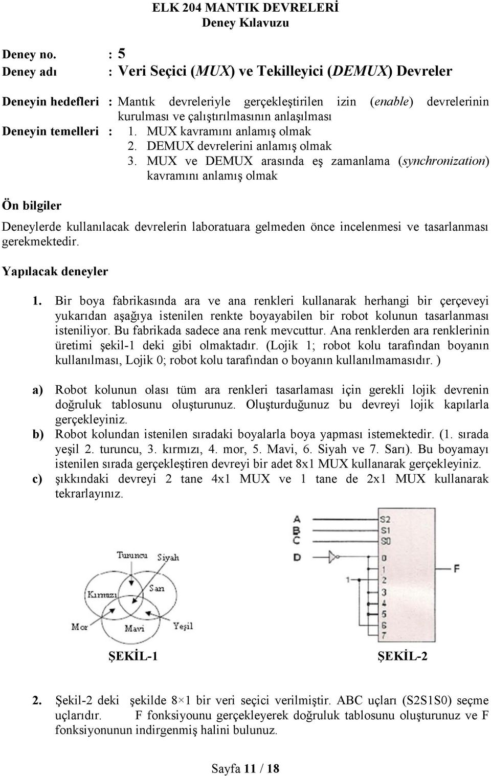 Deneyin temelleri : 1. MUX kavramını anlamış olmak 2. DEMUX devrelerini anlamış olmak 3.